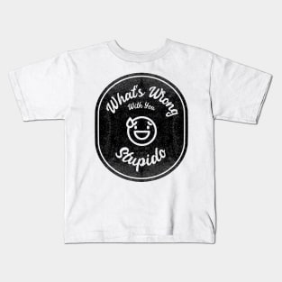 What's Wrong With You, Stupido! (Dark) Kids T-Shirt